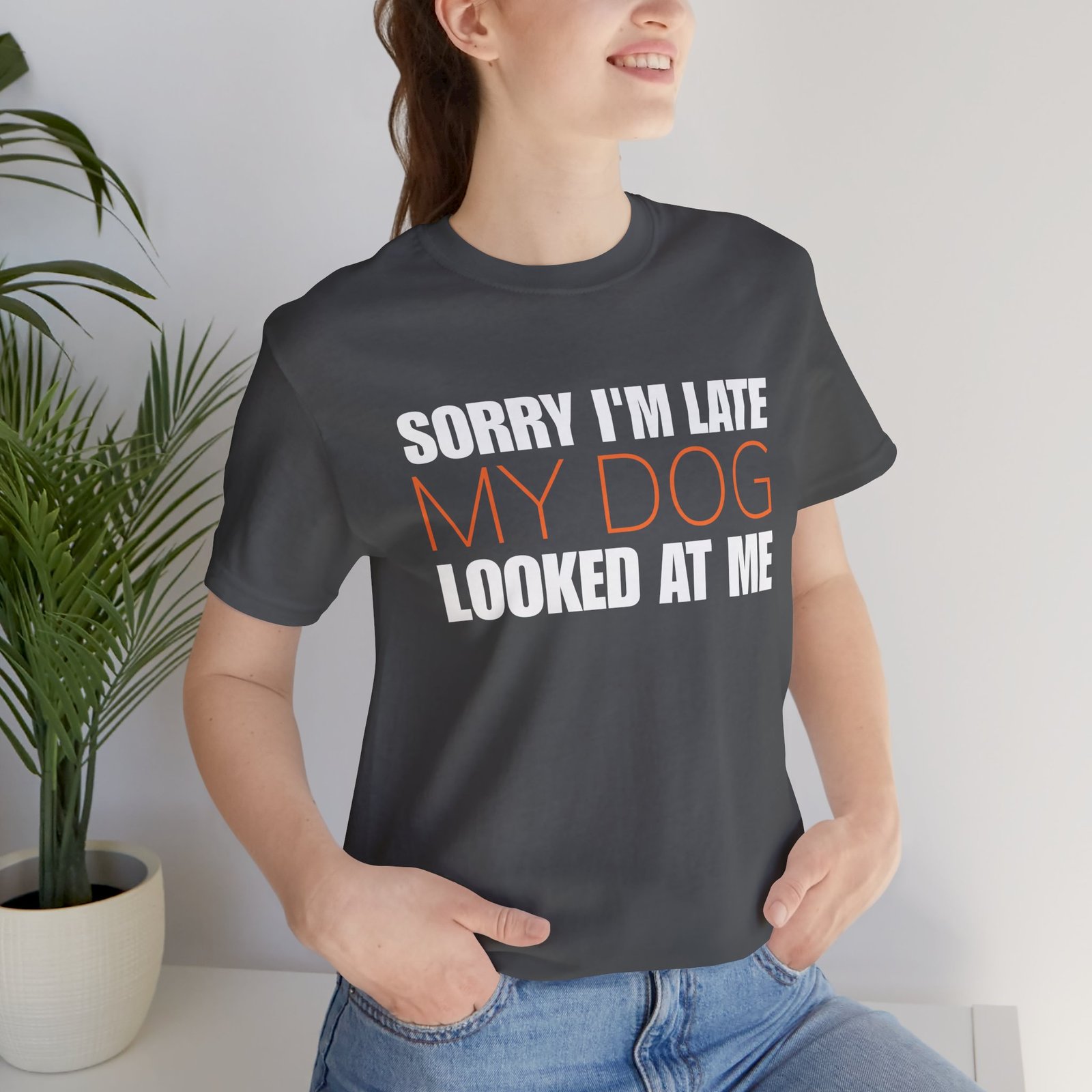 Sorry I'm Late My Dog Looked At Me T-Shirt - Image 7