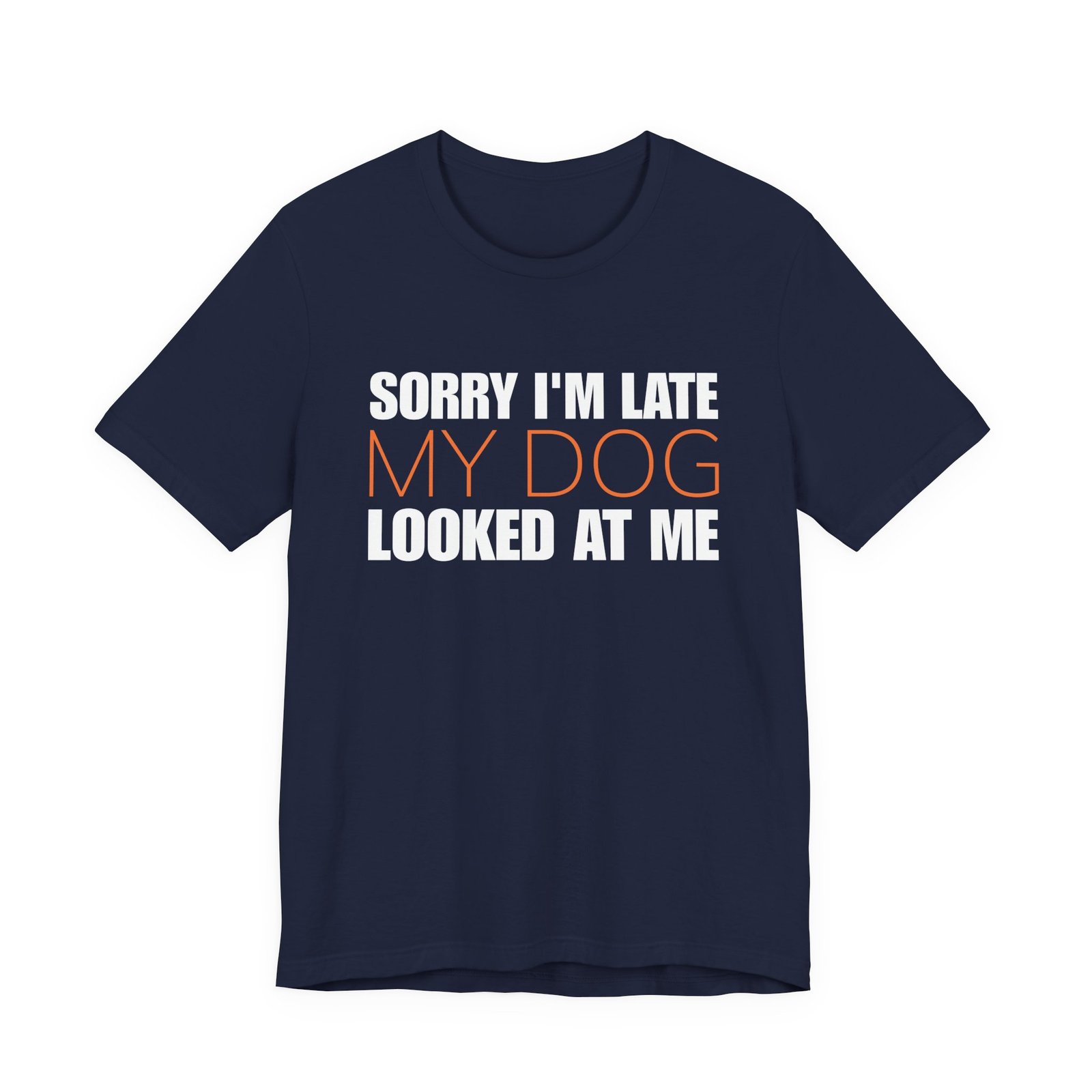 Sorry I'm Late My Dog Looked At Me T-Shirt - Image 11