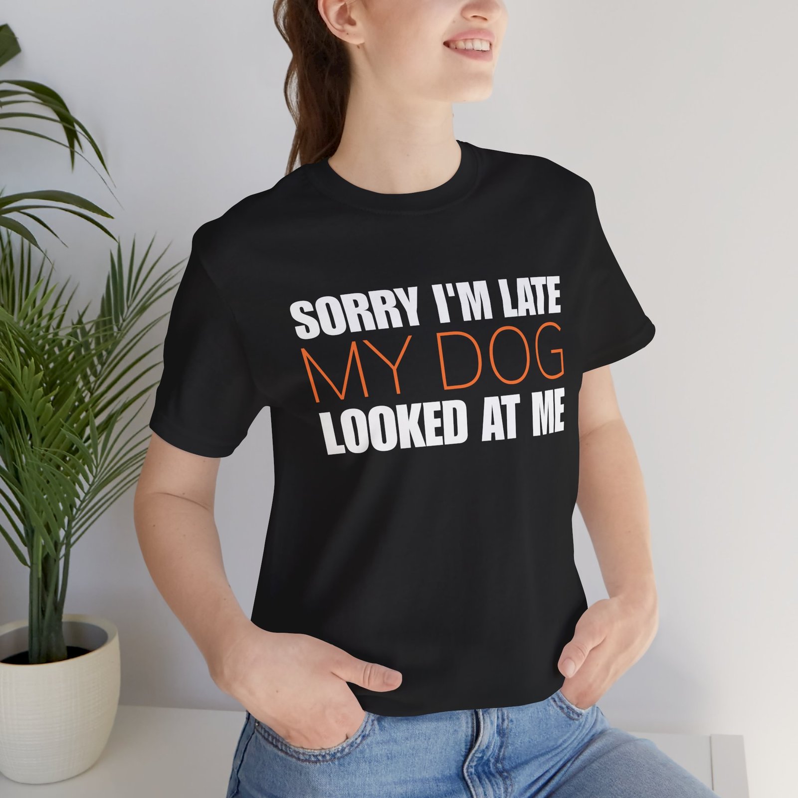 Sorry I'm Late My Dog Looked At Me T-Shirt