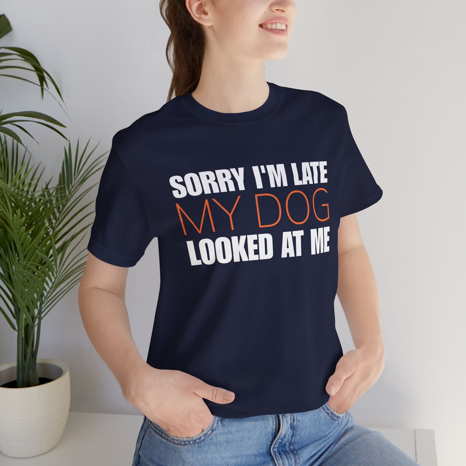 Sorry I'm Late My Dog Looked At Me T-Shirt - Image 12