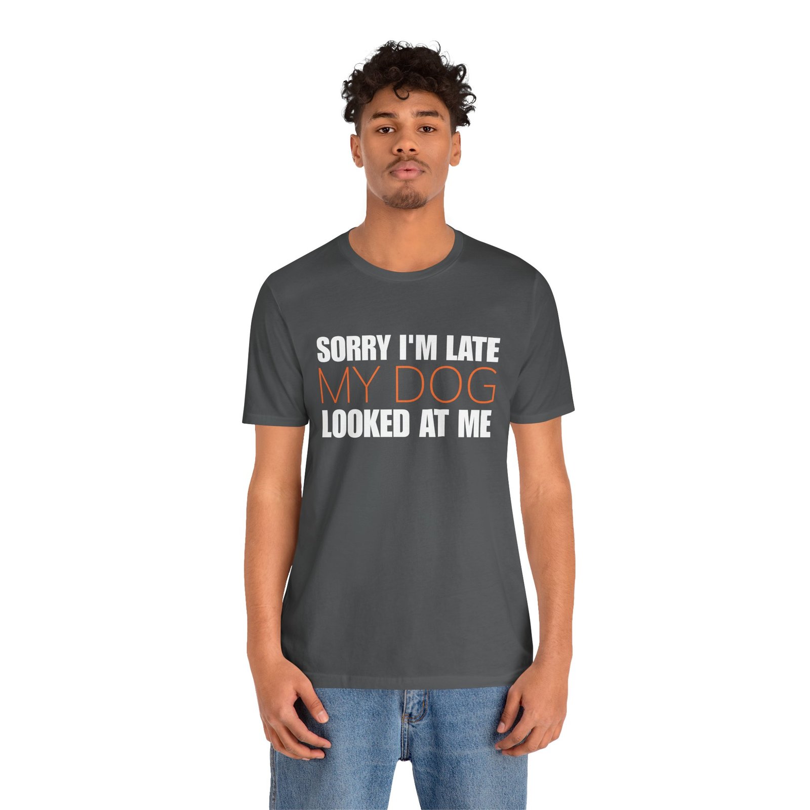 Sorry I'm Late My Dog Looked At Me T-Shirt - Image 9