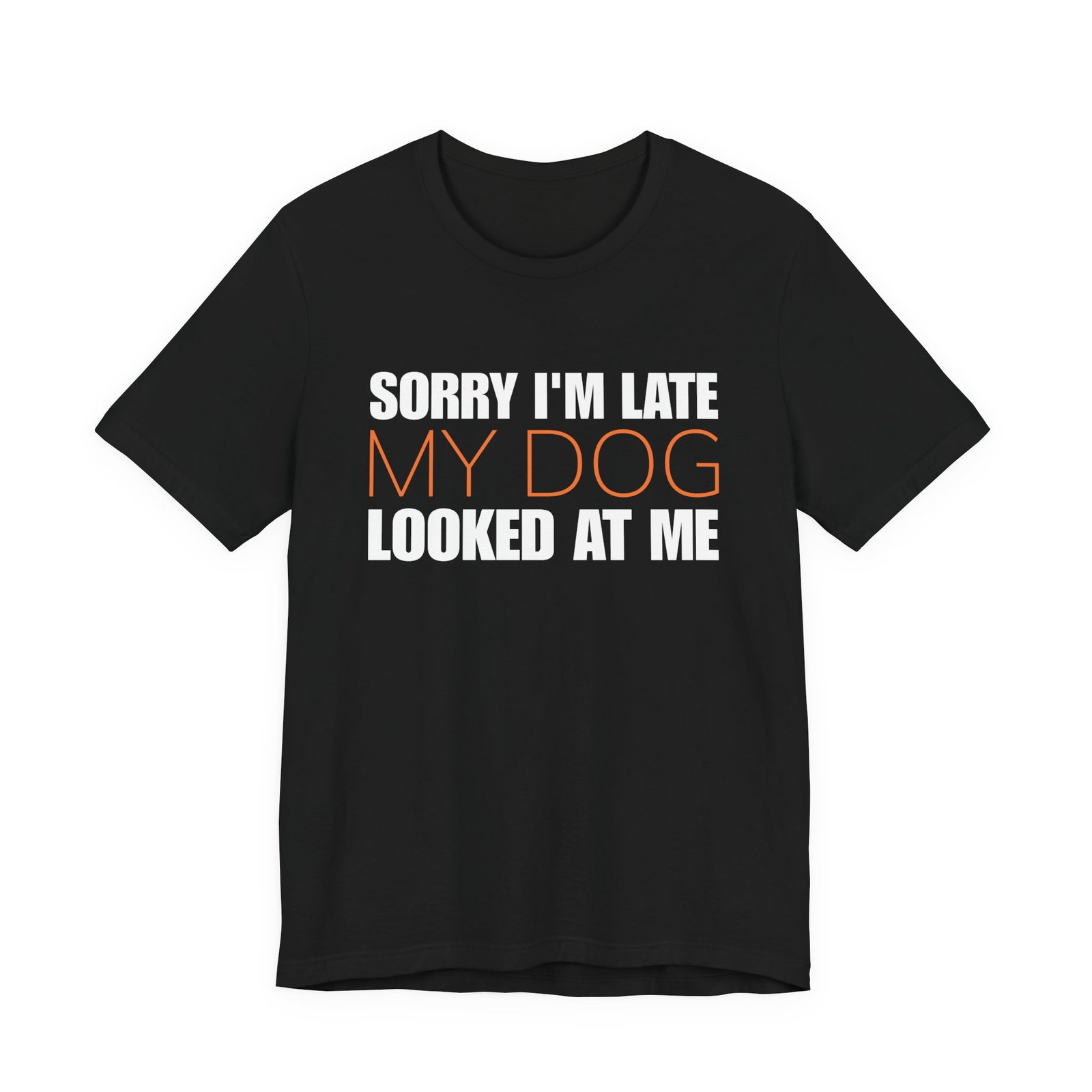 Sorry I'm Late My Dog Looked At Me T-Shirt - Image 2